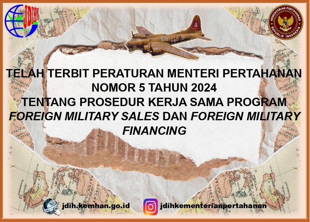 Peraturan Menteri Pertahanan Nomor 5 Tahun 2024 tentang Prosedur Kerja Sama Program Foreign Military Sales dan Foreign Military Financing.